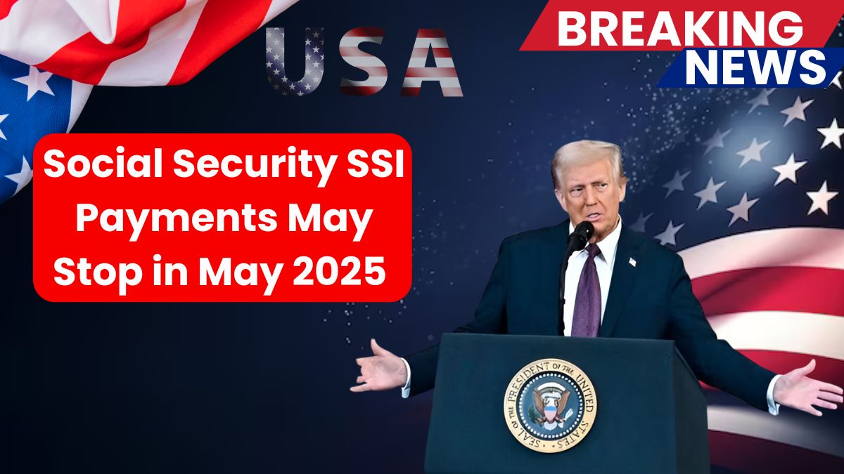 Social Security SSI Payments May Stop in May 2025 – Here’s Why ?